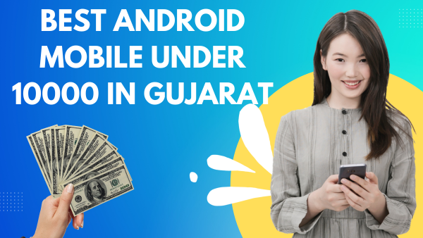 Best Android Mobile Under 10000 In Gujarat
